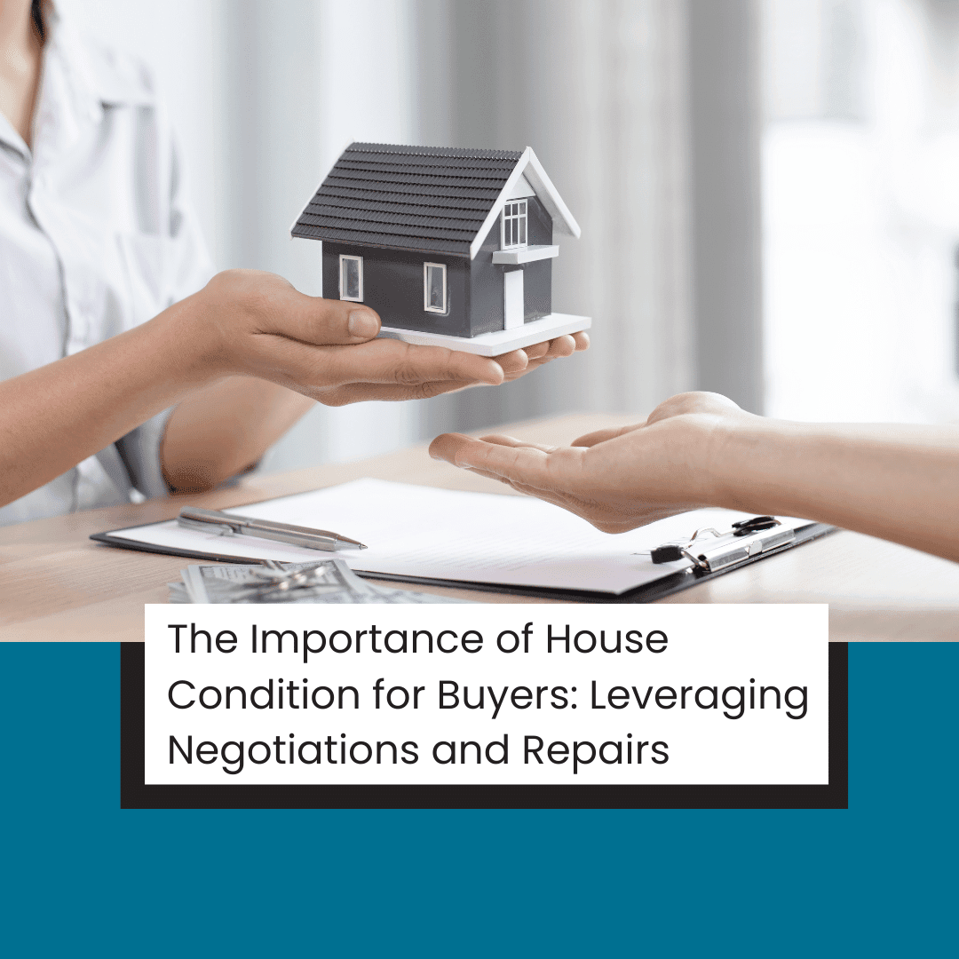 The Importance of House Condition for Buyers Leveraging Negotiations and Repairs Blog The Importance of House Condition for Buyers Leveraging Negotiations and Repairs Blog